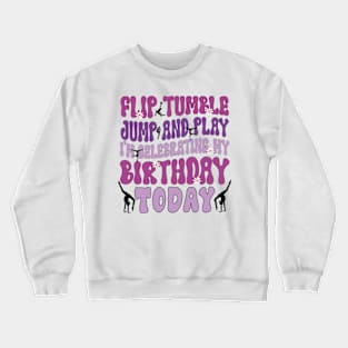 Flip Tumple Jump And Play Funny Rhythmic Gymnastics Birthday Crewneck Sweatshirt